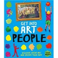 Get Into Art People Enjoy Great Art--Then Create Your Own!