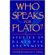 Who Speaks for Plato? Studies in Platonic Anonymity