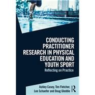 Conducting Practitioner Research in Physical Education and Youth Sport: Reflecting on Practice