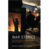 War Stories : The Causes and Consequences of Public Views of War