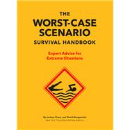The Worst-Case Scenario Survival Handbook Expert Advice for Extreme Situations