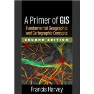 A Primer of GIS Fundamental Geographic and Cartographic Concepts