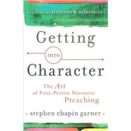 Getting into Character : The Art of First-Person Narrative Preaching