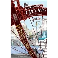 The Urban Cycling Survival Guide Need-to-Know Skills and Strategies for Biking in the City