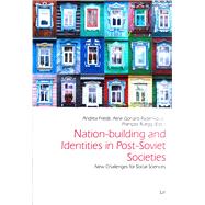 Nation-building and Identities in Post-Soviet Societies New Challenges for Social Sciences