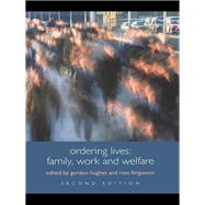 Ordering Lives : Family, Work and Welfare