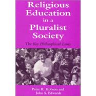 Religious Education in a Pluralist Society: The Key Philosophical Issues