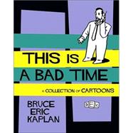 This Is A Bad Time : A Collection of Cartoons