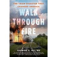 Walk through Fire The Train Disaster that Changed America,9780806542188