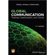 Global Communication Theories, Stakeholders, and Trends,9781119522188