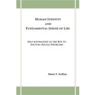 Human Identity and Fundamental Issues of Life : Self-knowledge as the key to solving social Problems