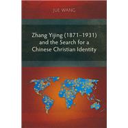 Zhang Yijing (1871–1931) and the Search for a Chinese Christian Identity