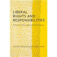 Liberal Rights and Responsibilities Essays on Citizenship and Sovereignty