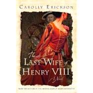 The Last Wife of Henry VIII A Novel