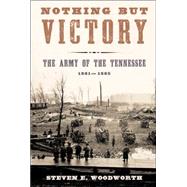 Nothing but Victory : The Army of the Tennessee, 1861-1865