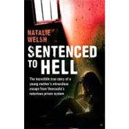 Sentenced to Hell : The Incredible True Story of a Young Mother's Miraculous Escape from Venezuela's Notorious Prison System