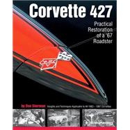 Corvette 427 : Practical Restoration of a '67 Roadster
