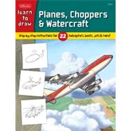 Learn to Draw Planes, Choppers & Watercraft Step-by-step instructions for 22 helicopters, boats, jets, & more!