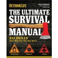 The Ultimate Survival Manual (Outdoor Life) 333 Skills that Will Get You Out Alive