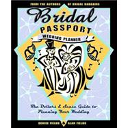 Bridal Passport Wedding Planner : The Dollars and Sense Guide to Planning Your Wedding