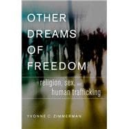 Other Dreams of Freedom Religion, Sex, and Human Trafficking