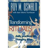Transforming Rituals : Daily Practices for Changing Lives