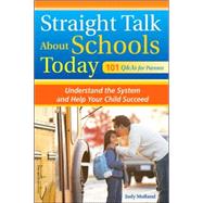 Straight Talk about Schools Today : Understand the System and Help Your Child Succeed