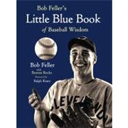 Bob Feller's Little Blue Book of Baseball Wisdom