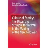 Culture of Enmity: The Discursive Struggle for Taiwan in the Making of the New Cold War