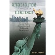 Refugee Solutions in the Age of Global Crisis Human Rights, Integration, and Sustainable Development