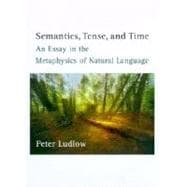 Semantics, Tense and Time: An Essay in the Metaphysics of Natural Language