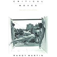Critical Moves: Dance Studies in Theory and Politics