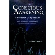Conscious Awakening A Research Compendium for Starseeds Wanderers and Lightworkers