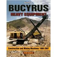 Bucyrus Heavy Equipment Construction and Mining Machines 1880-2007