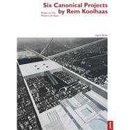 Six Canonical Projects by Rem Koolhaas
