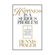 Happiness Is a Serious Problem : A Human Nature Repair Manual