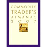 The Commodity Trader's Almanac 2007