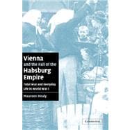 Vienna and the Fall of the Habsburg Empire: Total War and Everyday Life in World War I