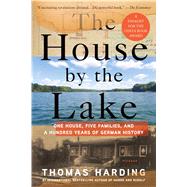 The House by the Lake One House, Five Families, and a Hundred Years of German History
