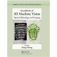 Handbook of 3D Machine Vision: Optical Metrology and Imaging