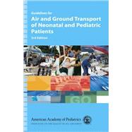Guidelines for Air And Ground Transport of Neonatal And Pediatric Patients