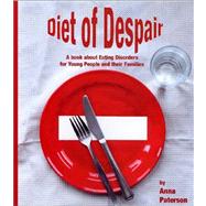 Diet of Despair : A Book about Eating Disorders for Young People and Their Families