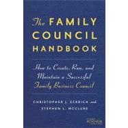The Family Council Handbook How to Create, Run, and Maintain a Successful Family Business Council