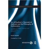 Ibn al-Haytham's Geometrical Methods and the Philosophy of Mathematics: A History of Arabic Sciences and Mathematics Volume 5