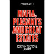 Mafia, Peasants and Great Estates: Society in Traditional Calabria