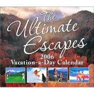 The Ultimate Escapes; Vacation-A-Day 2006 Day-to-Day Calendar