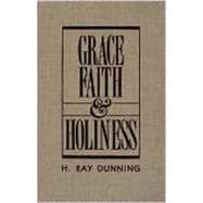 Grace, Faith, and Holiness: A Wesleyan Systematic Theology