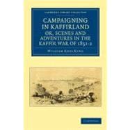 Campaigning in Kaffirland, Or, Scenes and Adventures in the Kaffir War of 1851-2