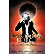 Just So You Know, It's All Good : A Collection of Science Fiction and Other Short Stories