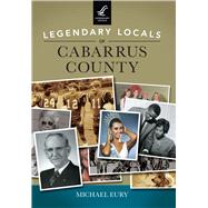 Legendary Locals of Cabarrus County, North Carolina